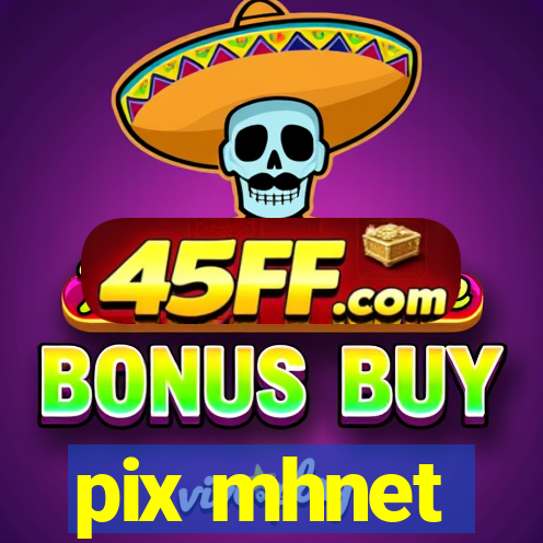 pix mhnet